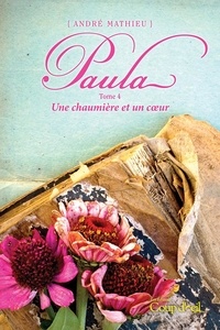 André Mathieu - Paula  : Paula - Tome 4 - Une chaumière et un cœur.
