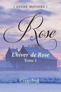 André Mathieu - Rose - Tome 1 - L'hiver de Rose.