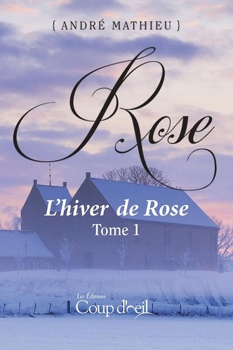 André Mathieu - Rose  : Rose - Tome 1 - L'hiver de Rose.