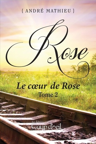 André Mathieu - Rose  : Rose - Tome 2 - Le cœur de Rose.