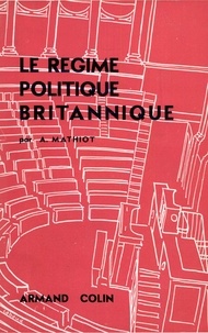 André Mathiot - Le régime politique britannique.