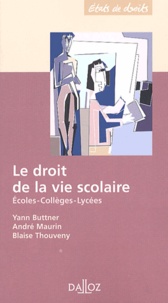 André Maurin et Yann Buttner - Le droit de la vie scolaire - Ecoles, collèges, lycées.