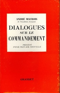 André Maurois - Dialogues sur le commandement.