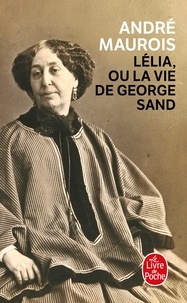 André Maurois - Lélia ou la vie de George Sand.