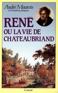 André Maurois - René ou la vie de Chateaubriand.