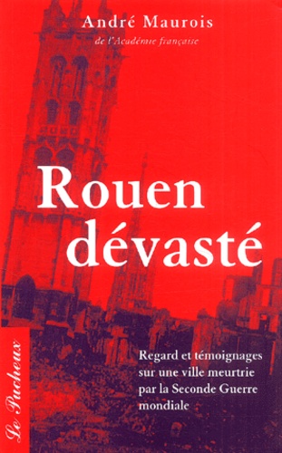 André Maurois - Rouen devasté.