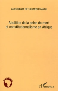 Abolition de la peine de mort et constitutionnalisme en Afrique