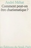 André Mehat - Comment peut-on être charismatique ?.