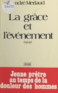 André Merlaud - La grâce et l'événement - Récit.