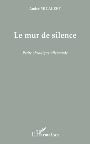 André Micaleff - Le mur de silence - Petite chronique allemande.