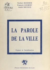 André Micoud et Norbert Bandier - La Parole de la ville.