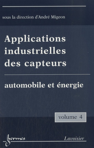 André Migeon - Applications industrielles des capteurs - Volume 4, Automobile et énergie.