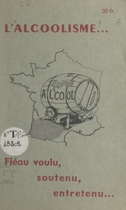 André Mignot - L'alcoolisme... - Fléau voulu, soutenu, entretenu....
