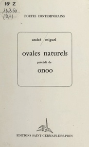 André Miguel - Ovales naturels - Précédé de Onoo.