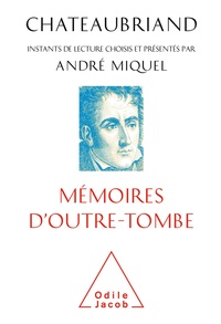 André Miquel - Chateaubriand, mémoires d'outre-tombe.