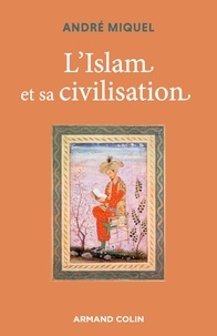André Miquel - L'Islam et sa civilisation - 7e éd..