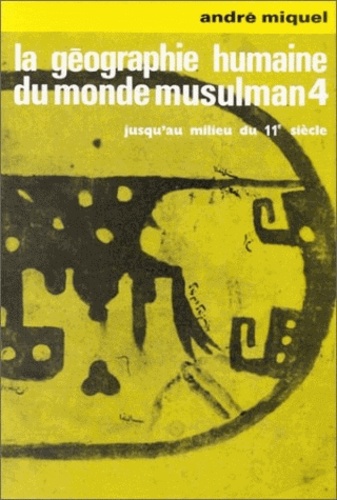 André Miquel - La géographie humaine du monde musulman jusqu'au milieu du 11e siècle. - Tome 4, Les travaux et les jours.