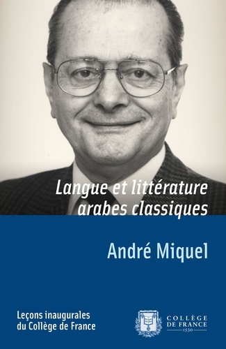 Langue et littérature arabes classiques. Leçon inaugurale prononcée le vendredi 3 décembre 1976