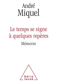 André Miquel - Le temps se signe à quelques repères - Mémoire.