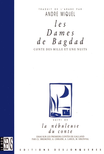 André Miquel - Les dames de Bagdad - Conte des "Mille et une nuits" suivi de La nébuleuse du conte.