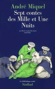 André Miquel - Sept contes des mille et une nuits - Il n'y a pas de contes innocents.