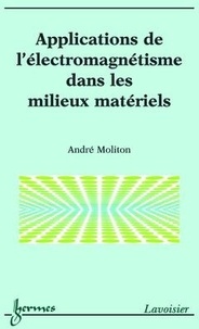 André Moliton - Applications de l'électromagnétisme dans les milieux matériels.