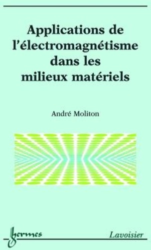 André Moliton - Applications de l'électromagnétisme dans les milieux matériels.