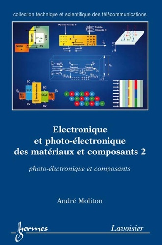 André Moliton - Electronique et photo-électronique des matériaux et composants - Tome 2, Photo-électronique et composants.