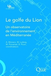 André Monaco et Wolfgang Ludwig - Le golfe du Lion - Un observatoire de l'environnement en Méditerranée.