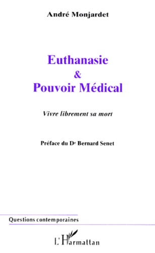 André Monjardet - Euthanasie Et Pouvoir Medical. Vivre Librement Sa Mort.