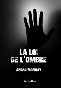 André Monray - La loi de l'ombre.