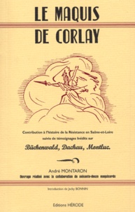 André Montaron et  Collectif - Le maquis de Corlay - Contribution à l'histoire de la Résistance en Saône-et-Loire, suivis de témoignages inédits sur Büchenwald, Dahau, Montluc.