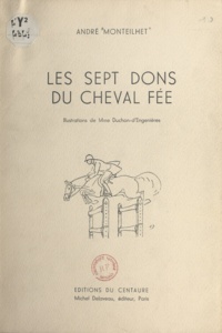 André Monteilhet et  Duchon d'Engenières - Les sept dons du cheval fée.