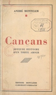 André Monteler - Cancans - Joyeuse histoire d'un triste amour.