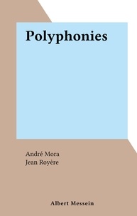 André Mora et Jean Royère - Polyphonies.