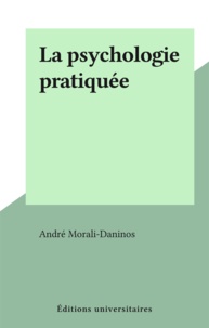 André Morali-Daninos - La psychologie pratiquée.
