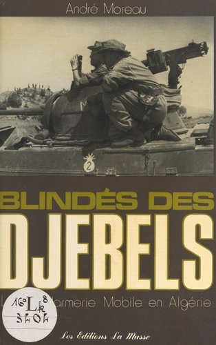 Blindés des Djebels. La gendarmerie mobile en Algérie
