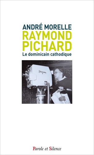Raymond Pichard. Le dominicain cathodique