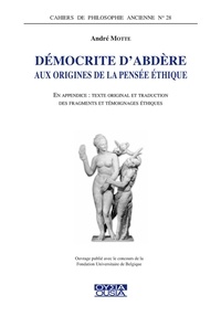 André Motte - Démocrite d'Abdère - Aux origines de la pensée éthique.