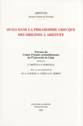 André Motte et Pierre Somville - Ousia dans la philosophie grecque des origines à Aristote - Travaux du Centre d'études aristotéliciennes de l'Université de Liège.