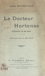 André Mouézy-Éon et A. Mathé - Le Docteur Hortense - Opérette en un acte.