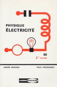 André Moussa - Cours De Physique. Tome 3, Electricite, Volume 2, Electromagnetisme, Courant Alternatif, Electricite Corpusculaire, 3eme Edition.