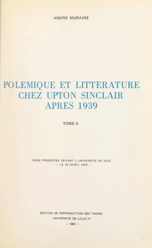Polémique et littérature chez Upton Sinclair après 1939 (2). Thèse présentée devant l'Université de Nice, le 22 avril 1978