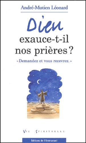 André-Mutien Léonard - Dieu Exauce-T-Il Nos Prieres ? "Demandez Et Vous Recevrez".