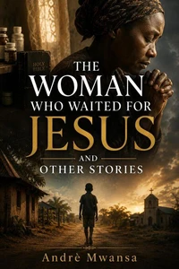 The Woman Who Waited for Jesus and Other Stories