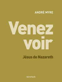 André Myre - Venez voir - Jésus de Nazareth.