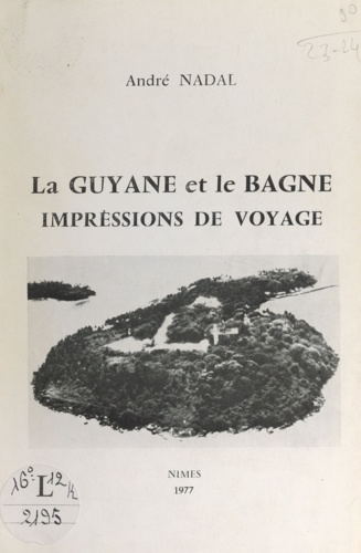 La Guyane et le bagne. Impressions de voyage