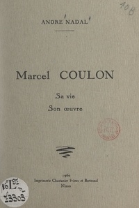 André Nadal - Marcel Coulon - Sa vie, son œuvre.