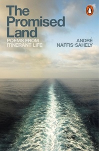André Naffis-Sahely - The Promised Land - Poems from Itinerant Life.
