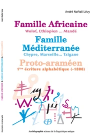 Famille Africaine - Wolof-Ethiopien... Mandé, Famille Méditerranée - Chypre, Marseille... Tzigane, Proto-araméen - 1re écriture alphabétique (-1800)